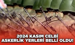 2024 Kasım Celbi Askerlik Yerleri Belli Oldu!