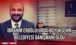 İbrahim Eroğlu, Ordu Büyükşehir Belediyesi Danışmanı Oldu