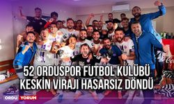 52 Orduspor Futbol Kulübü Keskin Virajı Hasarsız Döndü