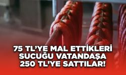 75 TL’ye Mal Ettikleri Sucuğu Vatandaşa 250 TL’ye Sattılar!