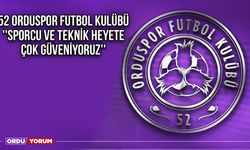 52 Orduspor Futbol Kulübü ''Sporcu ve Teknik Heyete Çok Güveniyoruz''