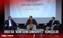 Ordu’da “Adım Adım Cumhuriyet” Konuşuldu