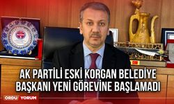 Ak Partili Eski Korgan Belediye Başkanı Yeni Görevine Başlamadı