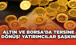 Altın ve Borsa'da Tersine Dönüş! Yatırımcılar Şaşkın