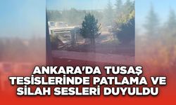 Ankara'da TUSAŞ Tesislerinde Patlama ve Silah Sesleri Duyuldu