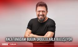 Anlatanadam Bugün Ordulularla Buluşuyor