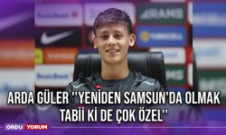 Arda Güler ''Yeniden Samsun'da Olmak Tabii ki de Çok Özel''