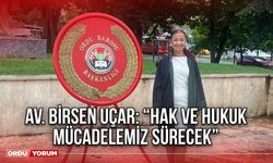 Av. Birsen Uçar: “Hak ve Hukuk Mücadelemiz Sürecek”