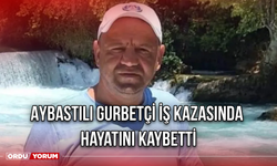 Aybastılı Gurbetçi İş Kazasında Hayatını Kaybetti