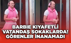 Barbie Kıyafetli Vatandaş Sokaklarda! Görenler inanamadı