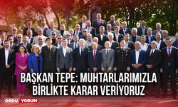 Başkan Tepe: Muhtarlarımızla Birlikte Karar Veriyoruz