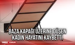 Baza Kapağı Üzerine Düşen Kadın Hayatını Kaybetti