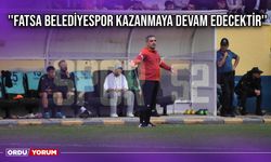 ''Fatsa Belediyespor Kazanmaya Devam Edecektir''