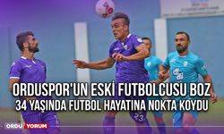 Orduspor'un Eski Futbolcusu Boz, 34 Yaşında Futbol Hayatına Nokta Koydu