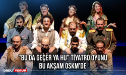 "Bu Da Geçer Ya Hu" tiyatro oyunu bu akşam OSKM'de