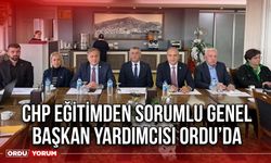 CHP Eğitimden Sorumlu Genel Başkan Yardımcısı Ordu’da