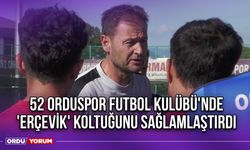 52 Orduspor Futbol Kulübü'nde 'Erçevik' Koltuğunu Sağlamlaştırdı