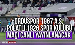 Orduspor 1967 A.Ş. - Polatlı 1926 Spor Kulübü Maçı Canlı Yayınlanacak