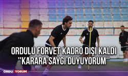 Ordulu Forvet Kadro Dışı Kaldı ''Karara Saygı Duyuyorum''