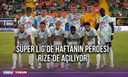 Süper Lig'de Haftanın Perdesi Rize'de Açılıyor