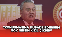 "Konuşmasına Müsade Edersem Gök Girsin Kızıl Çıksın"