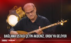 Bağlama Ustası Çetin Akdeniz, Ordu’ya Geliyor