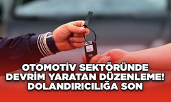 Otomotiv Sektöründe Devrim Yaratan Düzenleme! Dolandırıcılığa Son