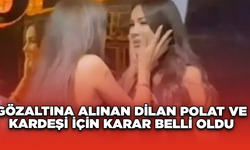 Gözaltına alınan Dilan Polat ve kardeşi için karar belli oldu