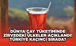 Dünya Çay Tüketiminde Zirvedeki Ülkeler Açıklandı! Türkiye Kaçıncı Sırada?