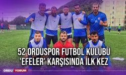 52 Orduspor Futbol Kulübü 'Efeler' Karşısında İlk Kez