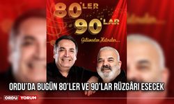 Ordu’da Bugün 80’ler ve 90’lar Rüzgârı Esecek