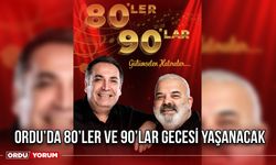 Ordu’da 80’ler ve 90’lar Gecesi Yaşanacak