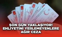 Son Gün Yaklaşıyor! Ehliyetini Yenilemeyenlere Ağır Ceza