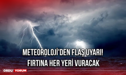 Meteoroloji'den Flaş Uyarı! Fırtına Her Yeri Vuracak