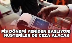 Fiş Dönemi Yeniden Başlıyor! Müşteriler de Ceza Alacak