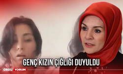 Genç Kızın Çığlığı Duyuldu