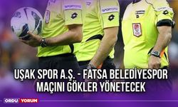 Uşak Spor A.Ş. - Fatsa Belediyespor Maçını Gökler Yönetecek