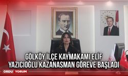 Gölköy İlçe Kaymakamı Elif Yazıcıoğlu Göreve Başladı