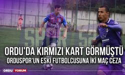 Ordu'da Kırmızı Kart Görmüştü, Orduspor'un Eski Futbolcusuna İki Maç Ceza