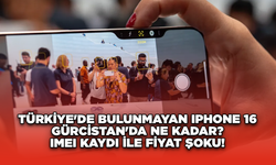 Türkiye'de Bulunmayan iPhone 16 Gürcistan'da Ne Kadar? IMEI Kaydı ile Fiyat Şoku