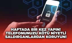 Haftada Bir Kez Yapın! Telefonunuzu Kötü Niyetli Saldırganlardan Koruyun!