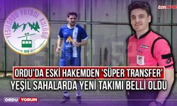 Ordu'da Eski Hakemden 'Süper Transfer', Yeşil Sahalarda Yeni Takımı Belli Oldu