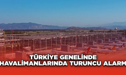 Türkiye Genelinde Havalimanlarında Turuncu Alarm!