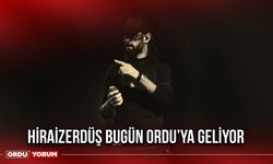 HiraiZerdüş Bugün Ordu’ya Geliyor