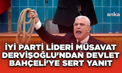 İYİ Parti Lideri Müsavat Dervişoğlu'ndan Devlet Bahçeli'ye Sert Yanıt