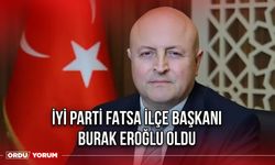 İYİ Parti Fatsa İlçe Başkanı, Burak Eroğlu Oldu