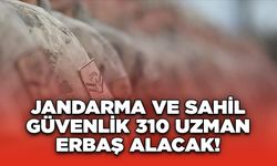 Jandarma ve Sahil Güvenlik 310 Uzman Erbaş Alacak!