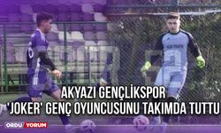 Akyazı Gençlikspor 'Joker' Genç Oyuncusunu Takımda Tuttu