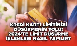 KREDİ KARTI LİMİTİNİZİ DÜŞÜRMENİN YOLU! 2024'te Limit Düşürme İşlemleri Nasıl Yapılır?