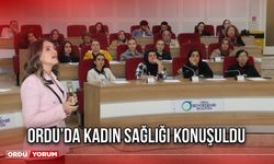 Ordu’da Kadın Sağlığı Konuşuldu